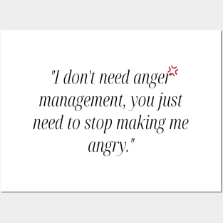 "I don't need anger management, you just need to stop making me angry." Funny Quote Posters and Art